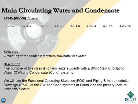 ACADs (08-006) Covered Keywords Circulating water, condensate system, flowpath, feedwater Description The purpose of this class is to familiarize students.
