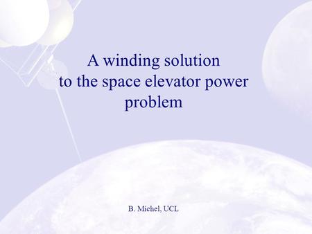 A winding solution to the space elevator power problem B. Michel, UCL.