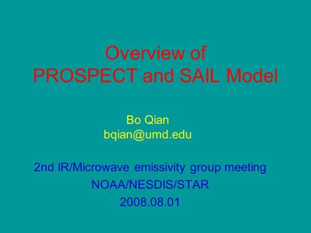Overview of PROSPECT and SAIL Model 2nd IR/Microwave emissivity group meeting NOAA/NESDIS/STAR 2008.08.01 Bo Qian