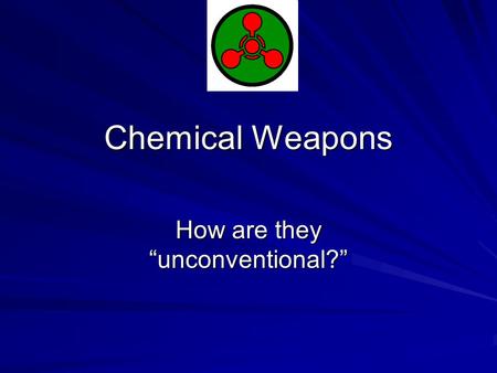 Chemical Weapons How are they “unconventional?”. I. History of CW: See Readings Note the process of “agent escalation” – tear gas  chlorine  phosgene.