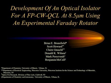 Development Of An Optical Isolator For A FP-CW-QCL At 8.5μm Using An Experimental Faraday Rotator Brian E. Brumfield* Scott Howard ** Claire Gmachl **