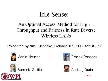 1 of 56 Idle Sense: An Optimal Access Method for High Throughput and Fairness in Rate Diverse Wireless LANs Martin HeusseFranck Rosseau Romaric GuillierAndrzej.