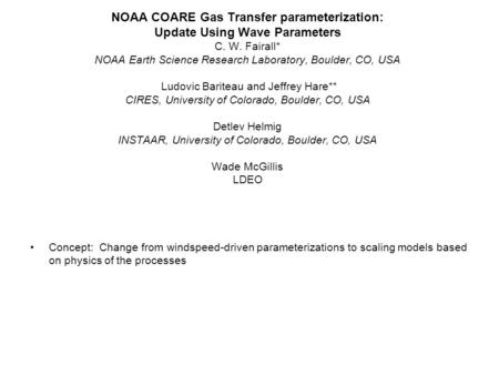 NOAA COARE Gas Transfer parameterization: Update Using Wave Parameters C. W. Fairall* NOAA Earth Science Research Laboratory, Boulder, CO, USA Ludovic.
