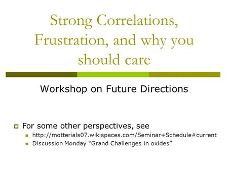 Strong Correlations, Frustration, and why you should care Workshop on Future Directions  For some other perspectives, see