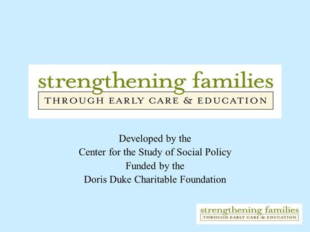 Developed by the Center for the Study of Social Policy Funded by the Doris Duke Charitable Foundation.