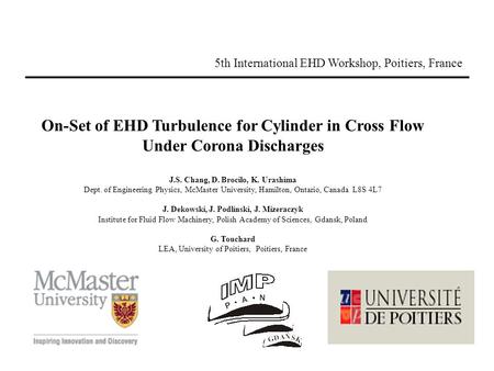 On-Set of EHD Turbulence for Cylinder in Cross Flow Under Corona Discharges J.S. Chang, D. Brocilo, K. Urashima Dept. of Engineering Physics, McMaster.