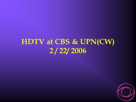 HDTV at CBS & UPN(CW) 2 / 22/ 2006.