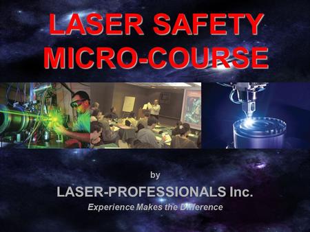 By LASER-PROFESSIONALS Inc. Experience Makes the Difference LASER SAFETY MICRO-COURSE.