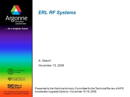 ERL RF Systems A. Nassiri November 15, 2006 Presented to the Machine Advisory Committee for the Technical Review of APS Accelerator Upgrade Options – November.