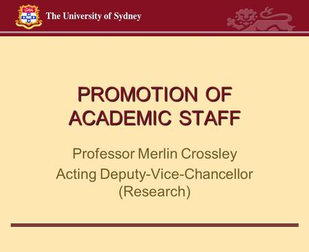 PROMOTION OF ACADEMIC STAFF Professor Merlin Crossley Acting Deputy-Vice-Chancellor (Research)
