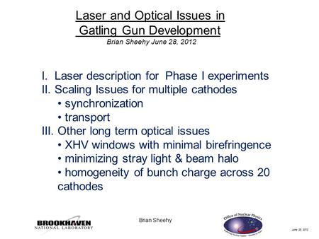 June 28, 2012 Brian Sheehy Laser and Optical Issues in Gatling Gun Development Brian Sheehy June 28, 2012 I. Laser description for Phase I experiments.
