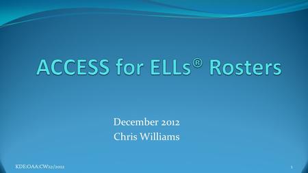 December 2012 Chris Williams KDE:OAA:CW:12/20121.