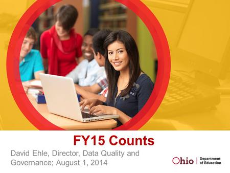 FY15 Counts David Ehle, Director, Data Quality and Governance; August 1, 2014.