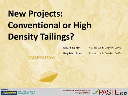 David Romo Paterson & Cooke, Chile Ray Martinson Paterson & Cooke, Chile New Projects: Conventional or High Density Tailings?