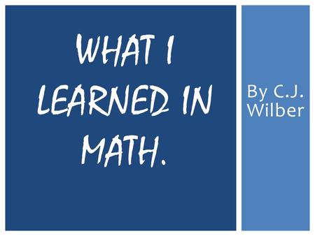 By C.J. Wilber WHAT I LEARNED IN MATH.. This week in math we learned how to tell if one decimal is bigger than an other. For example 6.3 is bigger than.