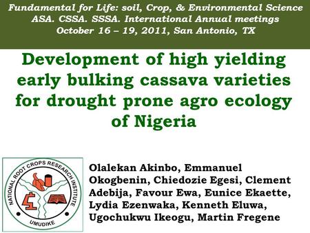 Development of high yielding early bulking cassava varieties for drought prone agro ecology of Nigeria Grand Challenge # 9: Create a Nutrient Rich Staple.