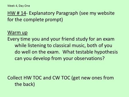 HW # 14- Explanatory Paragraph (see my website for the complete prompt) Warm up Every time you and your friend study for an exam while listening to classical.