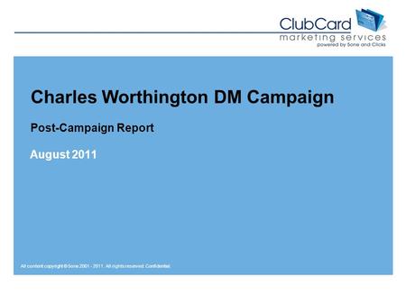 All content copyright © 5one 2001 - 2011. All rights reserved. Confidential. Charles Worthington DM Campaign Post-Campaign Report August 2011.