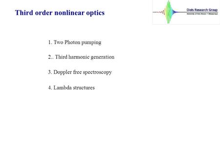 Third order nonlinear optics 1. Two Photon pumping 2.. Third harmonic generation 3. Doppler free spectroscopy 4. Lambda structures.