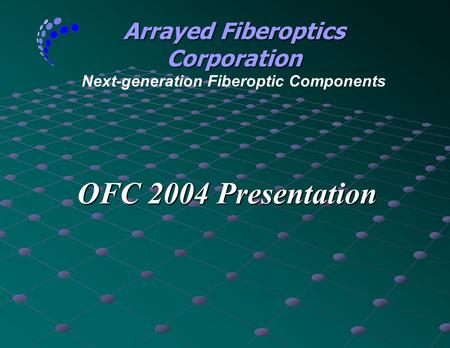 Arrayed Fiberoptics Corporation Next-generation Fiberoptic Components