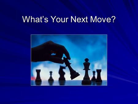 What’s Your Next Move?. Break a Bad Habit? Improve Professional Performance?