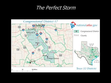 The Perfect Storm. Cases in Congressional Campaigns, Second Edition: Riding the Wave The Perfect Storm  The 17 th District of Texas  The Candidates.
