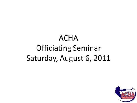 ACHA Officiating Seminar Saturday, August 6, 2011.