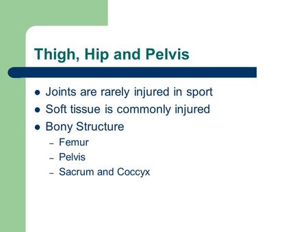 Thigh, Hip and Pelvis Joints are rarely injured in sport