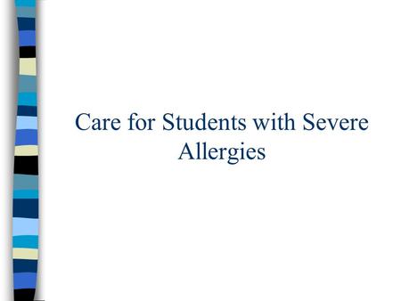 Care for Students with Severe Allergies. Anaphylaxis: Definition and Interesting Facts Anaphylaxis: –Is a rapid, severe allergic response –Is not always.