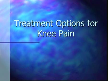 Treatment Options for Knee Pain. Anatomy of the Knee Made up of three bones: Made up of three bones: Femur (thigh bone) Femur (thigh bone) Tibia (lower.