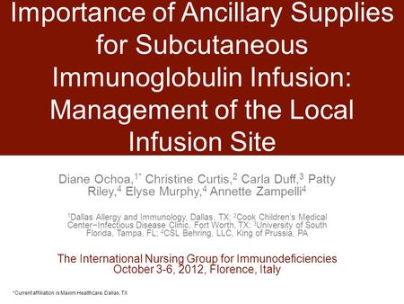 Importance of Ancillary Supplies for Subcutaneous Immunoglobulin Infusion: Management of the Local Infusion Site Diane Ochoa, 1* Christine Curtis, 2 Carla.