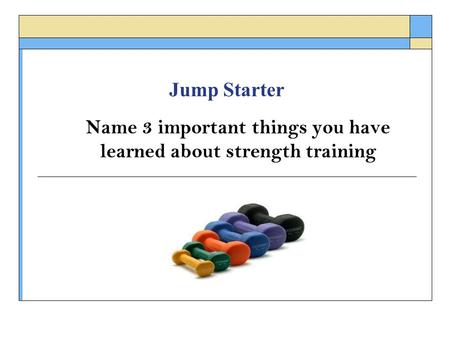 Name 3 important things you have learned about strength training