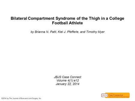 Bilateral Compartment Syndrome of the Thigh in a College Football Athlete by Brianna N. Patti, Kiel J. Pfefferle, and Timothy Myer JBJS Case Connect Volume.