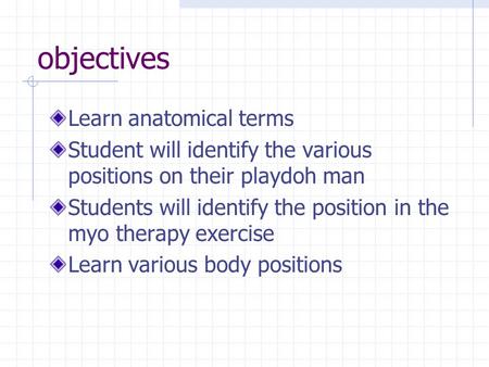 objectives Learn anatomical terms