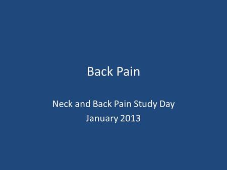 Back Pain Neck and Back Pain Study Day January 2013.