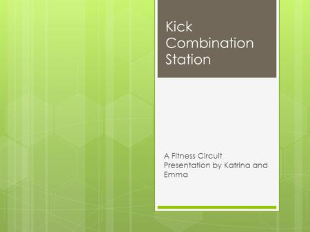 Kick Combination Station A Fitness Circuit Presentation by Katrina and Emma.