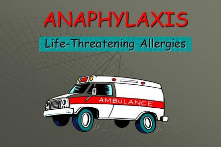 ANAPHYLAXIS Life-Threatening Allergies. Allergic Reactions Insects, BeesInsects, Bees Latex or RubberLatex or Rubber Types of life-threatening allergies.