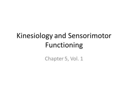 Kinesiology and Sensorimotor Functioning Chapter 5, Vol. 1.