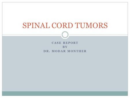CASE REPORT BY DR. MODAR MONTHER SPINAL CORD TUMORS.