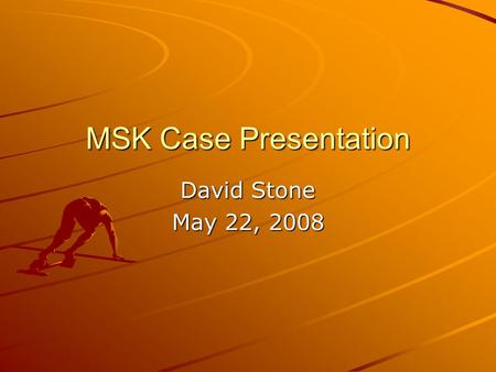 MSK Case Presentation David Stone May 22, 2008. 19 yo Lacrosse Player ~2 weeks ago, he was hit in his quadricep with a lacrosse stick. –Initial injury.