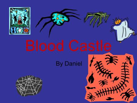 Blood Castle By Daniel. 1.Introduction You and your friend Ben are walking down the misty path. You see a castle covered with blood. You are terrified.