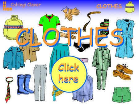 Col·legi Claver CLOTHES Click here Click here Col·legi Claver CLOTHES Exercices 1 6 2 5 3 4.