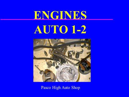 ENGINES AUTO 1-2 Pasco High Auto Shop.