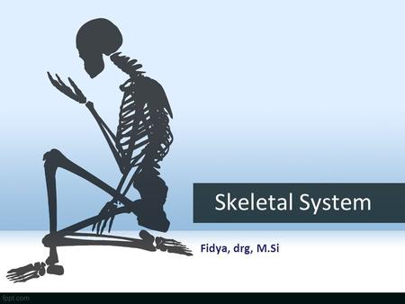 Skeletal System Fidya, drg, M.Si.