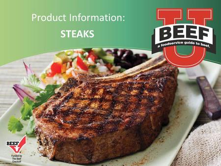 Product Information: STEAKS.  Where Steaks Come From  General Steak Info  Steakhouse Favorites  Rising Star Steaks  Value Steaks  Tenderness Ranking.