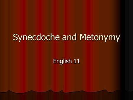 Synecdoche and Metonymy