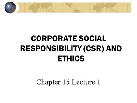 CORPORATE SOCIAL RESPONSIBILITY (CSR) AND ETHICS