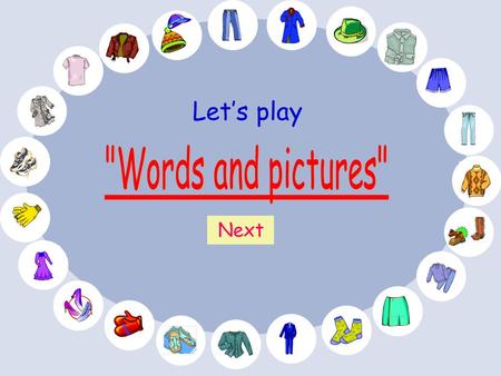 Let’s play Words and pictures Next.