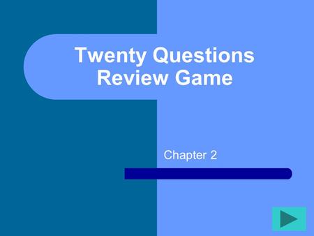 Twenty Questions Review Game Chapter 2 Twenty Questions 12345 678910 1112131415 1617181920.
