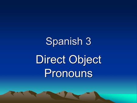 Spanish 3 Direct Object Pronouns Direct Objects Diagram each part of these English sentences: I want that skirt. I bought some shoes. What is the subject,